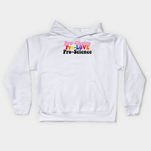 Pro Choice Pro Love Pro Science Kids Hoodie by Lacey Barber Creative